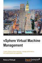 Okładka - vSphere Virtual Machine Management. This tutorial will help VMware administrators fine-tune and expand their expertise with vSphere. From creating and configuring virtual machines to optimizing performance, it's all here in a crystal clear series of chapters - Rebecca Fitzhugh