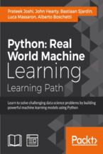 Okładka - Python: Real World Machine Learning. Take your Python Machine learning skills to the next level - Prateek Joshi, Bastiaan Sjardin, Luca Massaron, Alberto Boschetti, John Hearty