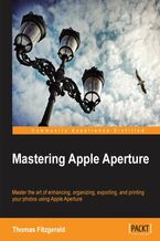 Okładka - Mastering Apple Aperture. Apple Aperture is powerful, fully-featured photo editing software and keen photographers, whether pro or enthusiast, will benefit from this fantastic, step-by-step guide that covers the most advanced topics - Thomas Fitzgerald