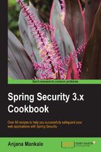 Okładka - Spring Security 3.x Cookbook. Secure your Java applications against online threats by learning the powerful mechanisms of Spring Security. Presented as a cookbook full of recipes, this book covers a wide range of vulnerabilities and scenarios - Anjana Mankale