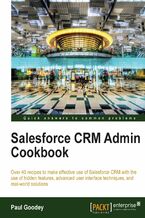 Okładka - Salesforce CRM Admin Cookbook. Over 40 recipes to make effective use of Salesforce CRM with the use of hidden features, advanced user interface techniques, and real-world solutions - Paul Goodey, Paul Goodey GP