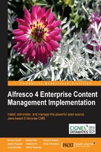 Okładka - Alfresco 4 Enterprise Content Management Implementation. With Alfresco 4 you can manage content across the enterprise more effectively and corroboratively. This book helps you achieve great results, however basic or sophisticated your needs, with a hands-on, training course approach - Munwar Shariff, Snehal Shah, Jayesh Prajapati, Vandana Pal