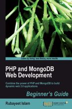Okładka - PHP and MongoDB Web Development Beginner's Guide. Combine the power of PHP and MongoDB to build dynamic web 2.0 applications - Rahbirul Islam Rubayeet Rubayeet