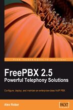 Okładka - FreePBX 2.5 Powerful Telephony Solutions. Configure, deploy, and maintain an enterprise-class VoIP PBX - Alex Robar