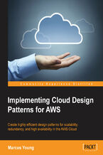 Implementing Cloud Design Patterns for AWS. Create highly efficient design patterns for scalability, redundancy, and high availability in the AWS Cloud