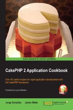 Okładka - CakePHP 2 Application Cookbook. Over 60 useful recipes for rapid application development with the CakePHP framework. - Third Edition - James Watts