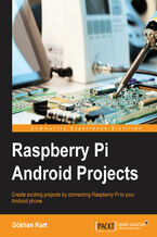 Okładka - Raspberry Pi Android Projects. Create exciting projects by connecting the Raspberry Pi to your Android phone - Gökhan Kurt