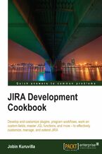 Okładka - JIRA Development Cookbook. Develop and customize plugins, program workflows, work on custom fields, master JQL functions, and more to effectively customize, manage, and extend JIRA - Jobin Kuruvilla