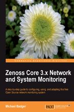 Okładka - Zenoss Core 3.x Network and System Monitoring. A step-by-step guide to configuring, using, and adapting this free Open Source network monitoring system - Michael Badger