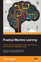 Okładka - Practical Machine Learning. Learn how to build Machine Learning applications to solve real-world data analysis challenges with this Machine Learning book – packed with practical tutorials - Sunila Gollapudi
