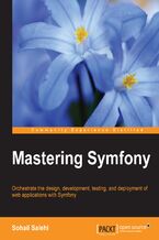 Okładka - Mastering Symfony. Orchestrate the designing, development, testing, and deployment of web applications with Symfony - Sohail Salehi