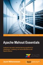 Okładka - Apache Mahout Essentials. Implement top-notch machine learning algorithms for classification, clustering, and recommendations with Apache Mahout - Jayani Withanawasam