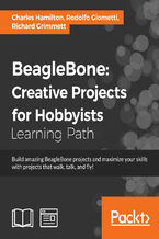 Okładka - BeagleBone: Creative Projects for Hobbyists. Build amazing BeagleBone projects and maximize your skills with projects that walk, talk, and fly! - Richard Grimmett, Rodolfo Giometti, Charles A. Hamilton