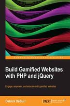 Okładka - Build Gamified Websites with PHP and jQuery. Using gaming principles to make learning more engaging, motivating, and interactive is a growing trend in web development. It's called gamification, and this book is the complete introduction to its theory and practice - Detrick DeBurr