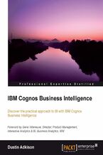 Okładka - IBM Cognos Business Intelligence. Discover the practical approach to BI with IBM Cognos Business Intelligence - Dustin Adkison