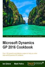 Okładka - Microsoft Dynamics GP 2016 Cookbook. Over 100 powerful and effective recipes to help you solve real-world Dynamics GP problems - Mark Polino, Ian Grieve
