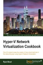 Okładka - Hyper-V Network Virtualization Cookbook. Over 20 recipes to ease the creation of new virtual machines in the networking layer using Hyper-V  Network Virtualization - Ryan Boud