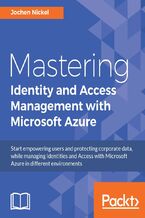 Okładka - Mastering Identity and Access Management with Microsoft Azure. Start empowering users and protecting corporate data, while managing Identities and Access with Microsoft Azure in different environments - Jochen Nickel