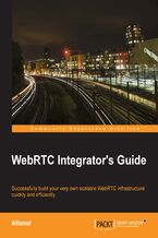 Okładka - WebRTC Integrator's Guide. Successfully build your very own scalable WebRTC infrastructure quickly and efficiently - Altanai Bisht