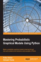 Okładka - Mastering Probabilistic Graphical Models with Python. Master probabilistic graphical models by learning through real-world problems and illustrative code examples in Python - Ankur Ankan