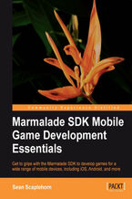 Okładka - Marmalade SDK Mobile Game Development Essentials. Get to grips with the Marmalade SDK to develop games for a wide range of mobile devices, including iOS, Android, and more with this book and - Sean Scaplehorn