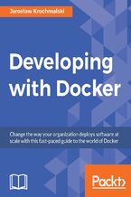 Okładka - Developing with Docker. Learn to automate your deployments with Docker - Jarosław Krochmalski, Jaroslaw Krochmalski