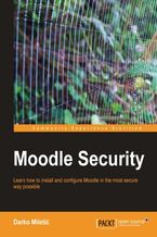 Okładka - Moodle Security. Learn how to install and configure Moodle in the most secure way possible - Darko Miletic