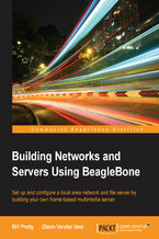 Okładka - Building Networks and Servers using Beaglebone. Set up and configure a local area network and file server by building your own home-based multimedia server - William Pretty, Glenn Vander Veer