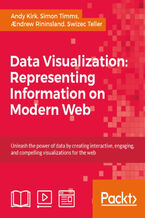 Okładka - Data Visualization: Representing Information on Modern Web. Unleash the power of data by creating interactive, engaging, and compelling visualizations for the web - Aendrew Rininsland , Andy Kirk, Swizec Teller, Simon Timms
