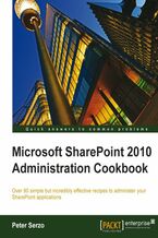 Okładka - Microsoft SharePoint 2010 Administration Cookbook. Over 90 simple but incredibly effective recipes to administer your SharePoint applications - Peter Serzo