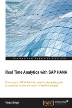 Okładka - Real Time Analytics with SAP Hana. Enhance your SAP HANA skills using this step-by-step guide to creating and reporting data models for real-time analytics - Vinay Singh