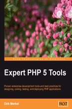 Okładka - Expert PHP 5 Tools. Proven enterprise development tools and best practices for designing, coding, testing, and deploying PHP applications - Dirk Merkel