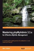 Okładka - Mastering phpMyAdmin 3.3.x for Effective MySQL Management. A complete guide to get started with phpMyAdmin 3.3 and master its features - Delisle