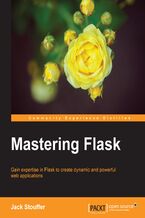 Okładka - Mastering Flask. Gain expertise in Flask to create dynamic and powerful web applications - Jack Stouffer