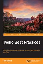 Okładka - Twilio Best Practices. Learn how to build powerful real-time voice and SMS applications with Twilio - Tim Rogers