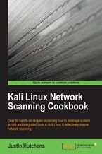 Okładka - KALI LINUX NETWORK SCANNING COOKBOOK. Over 90 hands-on recipes explaining how to leverage custom scripts, and integrated tools in Kali Linux to effectively master network scanning - Justin Hutchens
