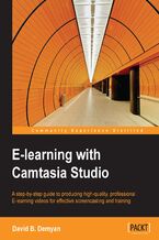 Okładka - E-learning with Camtasia Studio. A step-by-step guide to producing high-quality, professional E-learning videos for effective screencasting and training - David Demyan
