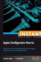 Okładka - Instant Apple Configurator How-to. Gain full control and complete security when managing mobile iOS devices in mass deployments - Charles S Edge, Timothy D Houston