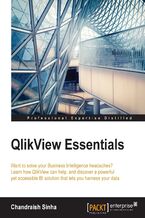 Okładka - QlikView Essentials. Want to solve your Business Intelligence headaches? Learn how QlikView can help, and discover a powerful yet accessible BI solution that lets you harness your data - Chandraish Sinha