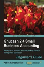 Okładka - Gnucash 2.4 Small Business Accounting: Beginner's Guide. Manage your accounts with this desktop financial manager application - Ashok Ramachandran