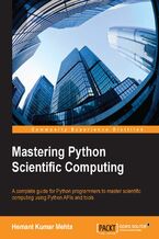 Okładka - Mastering Python Scientific Computing. A complete guide for Python programmers to master scientific computing using Python APIs and tools - Hemant Kumar Mehta