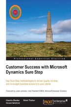 Okładka - Customer Success with Microsoft Dynamics Sure Step. Having invested in Microsoft Dynamics, your enterprise will want to make a success of it, which is where this guide to Sure Step comes in, teaching you how to apply the methodologies to ensure optimum results - Chandru Shankar, Vincent Bellefroid