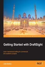 Okładka - Getting Started with DraftSight. Learning how to use the free DraftSight CAD program for 2D computer-aided design has never been easier thanks to this Beginner's Guide. Covers everything from installation to executing and printing a real-world mechanical design project - JOAO ANTONIO C DOS SANTOS