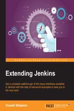 Okładka - Extending Jenkins. Get a complete walkthrough of the many interfaces available in Jenkins with the help of real-world examples to take you to the next level with Jenkins - Donald Simpson