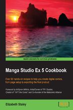 Okładka - Manga Studio EX 5 Cookbook. Over 90 hands-on recipes to help you create digital comics from page setup to exporting the final product - Liz  Staley