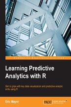 Okładka - Learning Predictive Analytics with R. Get to grips with key data visualization and predictive analytic skills using R - Eric Mayor