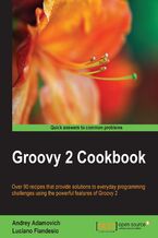 Okładka - Groovy 2 Cookbook. Java and Groovy go together like ham and eggs, and this book is a great opportunity to learn how to exploit Groovy 2 to the full. Packed with recipes, both intermediate and advanced, it's a great way to speed up and modernize your programming - Andrey Adamovich, Luciano Fiandesio