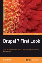 Okładka - Drupal 7 First Look. Learn the new features of Drupal 7, how they work and how they will impact you - Mark Noble