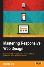Okładka - Mastering Responsive Web Design. Push your HTML and CSS skills to the limit and build professional grade, responsive websites - Ricardo Zea