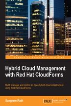 Okładka - Hybrid Cloud Management with Red Hat CloudForms. Build, manage, and control an open hybrid cloud infrastructure using Red Hat CloudForms - Sangram Rath